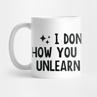 I Don’t Care How You Were Raised Unlearn That Shit, Social justice Mug